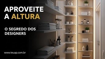 APROVEITE A ALTURA - O SEGREDO DOS DESIGNERS