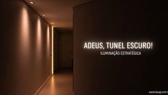 Iluminação Estratégica: Adeus, Túnel Escuro!