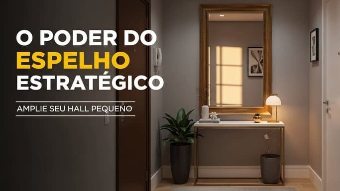 Espelhos Estratégicos: Amplie Visualmente Seu Hall