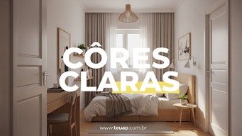 Use Cores Claras para Ampliar Visualmente o Espaço