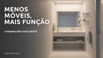 MENOS MÓVEIS, MAIS FUNÇÃO - O MINIMALISMO INTELIGENTE