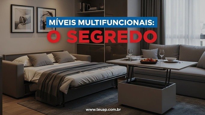 Móveis Multifuncionais: O Segredo da Versatilidade