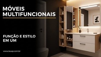 MÓVEIS MULTIFUNCIONAIS - FUNÇÃO E ESTILO EM UM