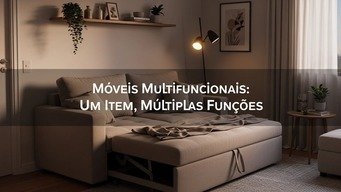 Móveis Multifuncionais: Um Item, Múltiplas Funções