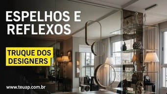ESPELHOS E REFLEXOS O TRUQUE DOS DESIGNERS