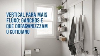 Vertical para Mais Fluxo – Ganchos e Varas que Organizam o Cotidiano