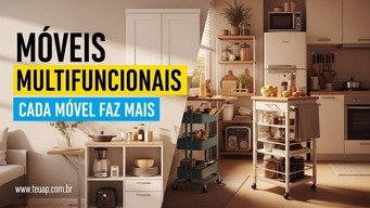 MÓVEIS MULTIFUNCIONAIS ECONOMIZAM ESPAÇO REAL