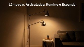 Lâmpadas de Piso Articuladas: Ilumine e Expanda Ambientes