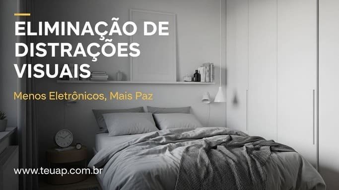 Eliminação de Distrações Visuais: Menos Eletrônicos, Mais Paz