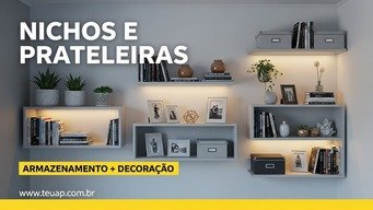 NICHOS E PRATELEIRAS ARMAZENAMENTO + DECORAÇÃO