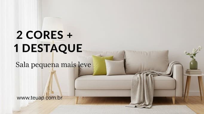 Escolha 2 cores base e 1 ponto de destaque (pra não “fechar” o ambiente)