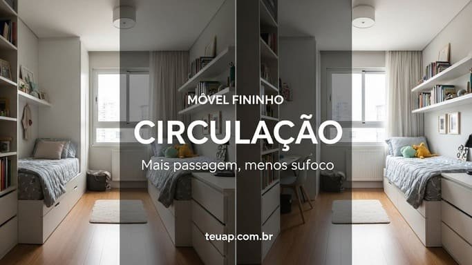 Prefira móveis estreitos e compridos (melhor circulação)