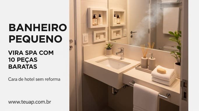 Transforme seu Banheiro Pequeno em SPA: 10 peças com cara de hotel baratas