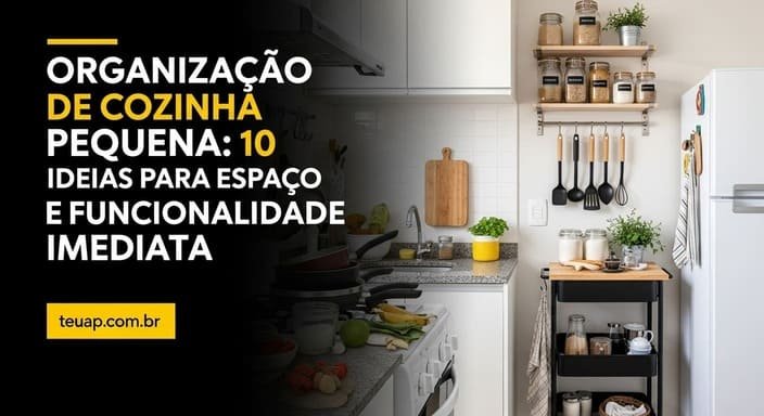Organização de Cozinha Pequena: 10 Ideias para Espaço e Funcionalidade Imediata