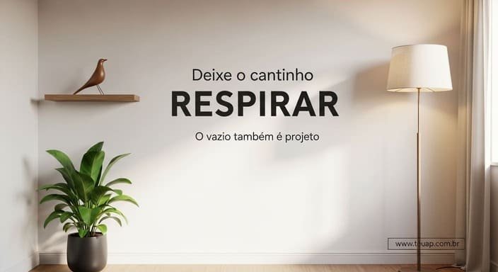 Um cantinho compacto precisa de “respiro” — o vazio é parte do projeto