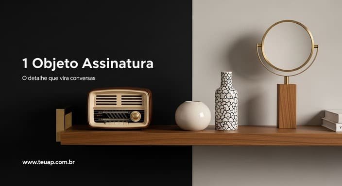 O toque final: 1 “objeto assinatura” que vira conversa