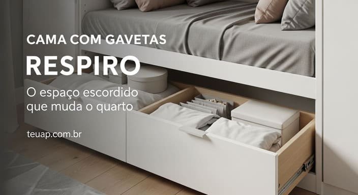 Cama com gavetas (o “andar de baixo” que vira depósito organizado)