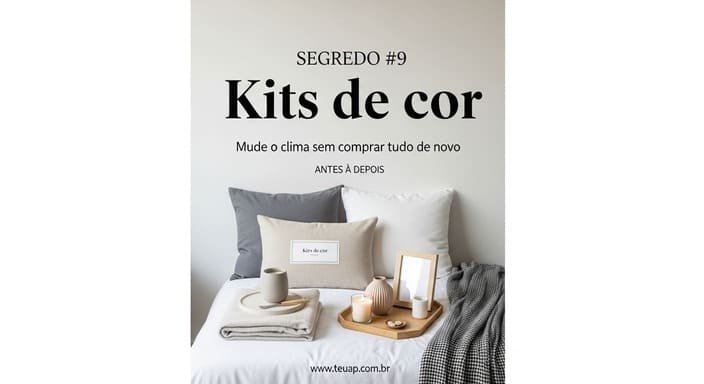 Crie “kits de cor” (para mudar o clima sem comprar de novo)