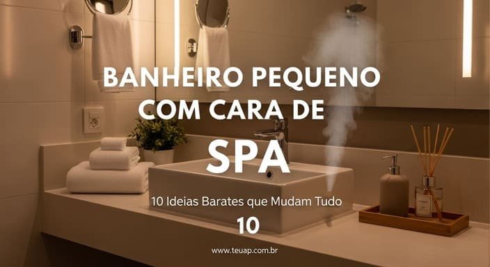 Banheiro Pequeno com Cara de Spa: 10 Ideias Baratas que Mudam Tudo