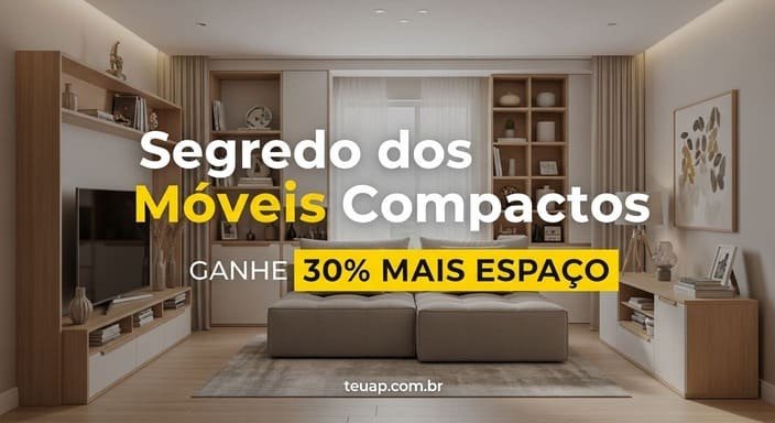 O Segredo dos Móveis Compactos: Como Ganhar 30% Mais Espaço Sem Quebra-Quebra