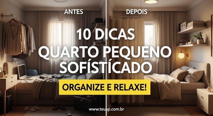 Organize e Relaxe no seu Quarto: 10 Dicas Práticas para Quarto Pequeno Sofisticado