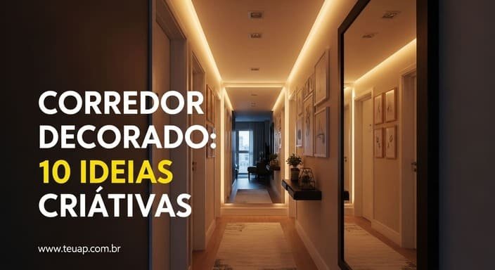 Corredor decorado: 10 ideias criativas para ampliar