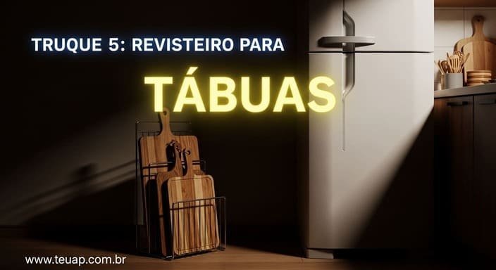 Truque 5: Revisteiro para Tábuas