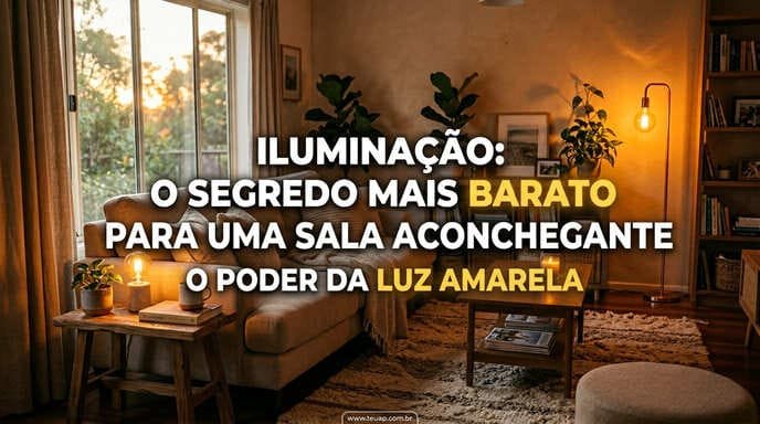 Iluminação: O Segredo Mais Barato para uma Sala Aconchegante