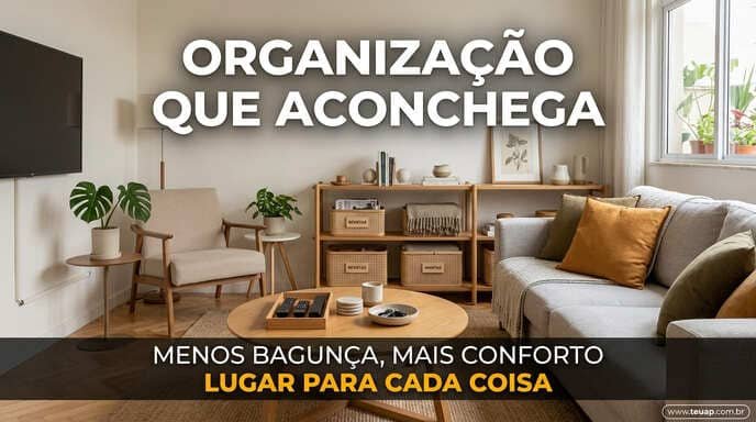 Organização que Aconchega: Menos Bagunça, Mais Conforto